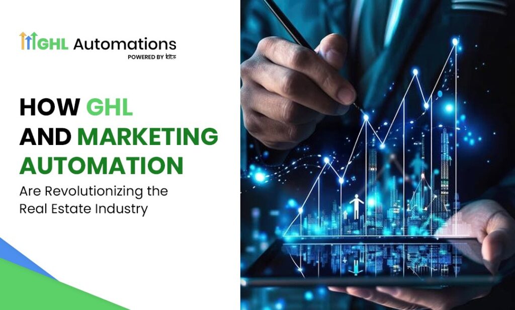 How GoHighLevel and Marketing Automation Are Revolutionizing the Real Estate Industry