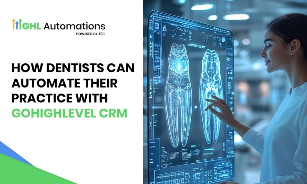 How Dentists Can Automate Their Practice with GoHighLevel CRM