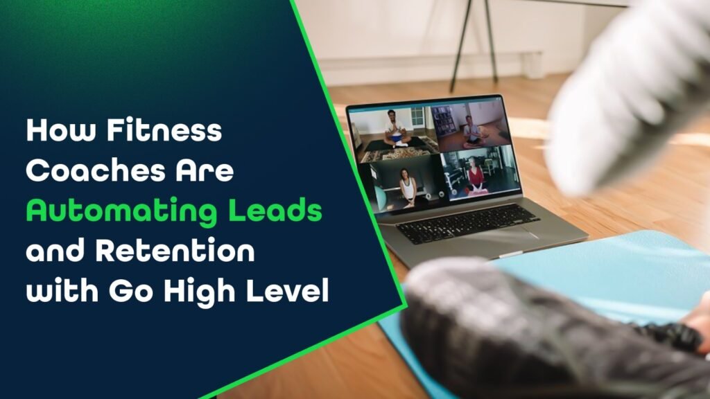 How Fitness Coaches Are Automating Leads and Retention with Go High Level?