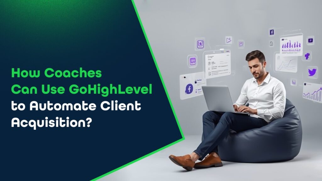 How Coaches Can Use GoHighLevel to Automate Client Acquisition?