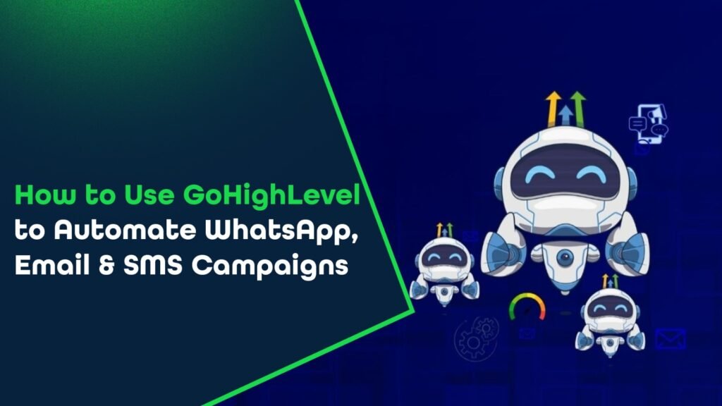 How to Use GoHighLevel to Automate WhatsApp, Email & SMS Campaigns?