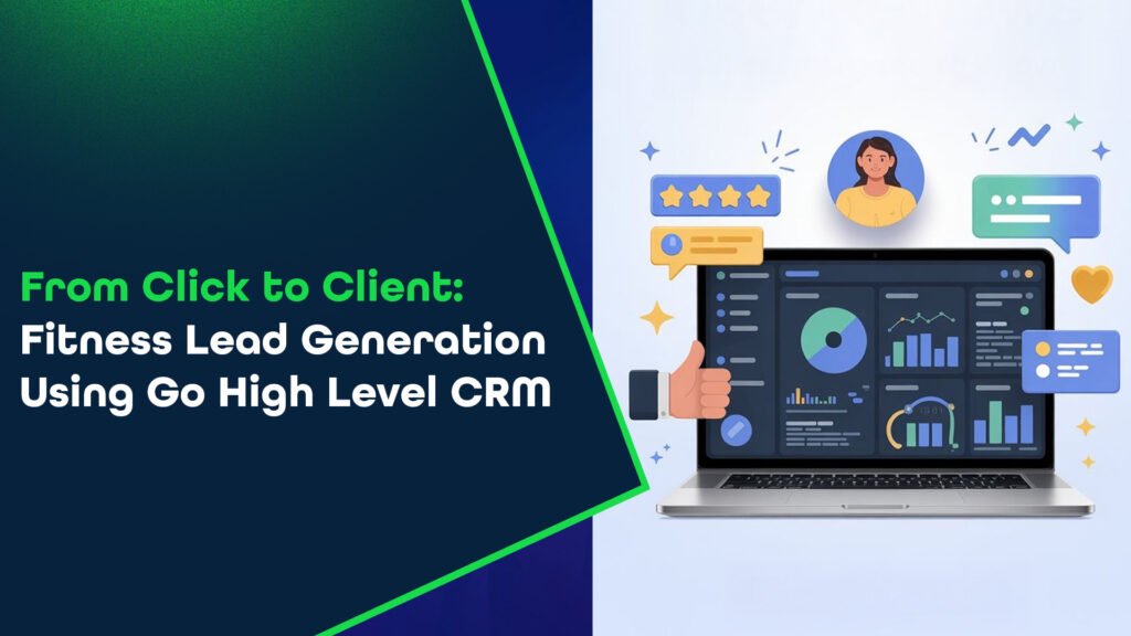 From Click to Client: Fitness Lead Generation Using Go High Level CRM