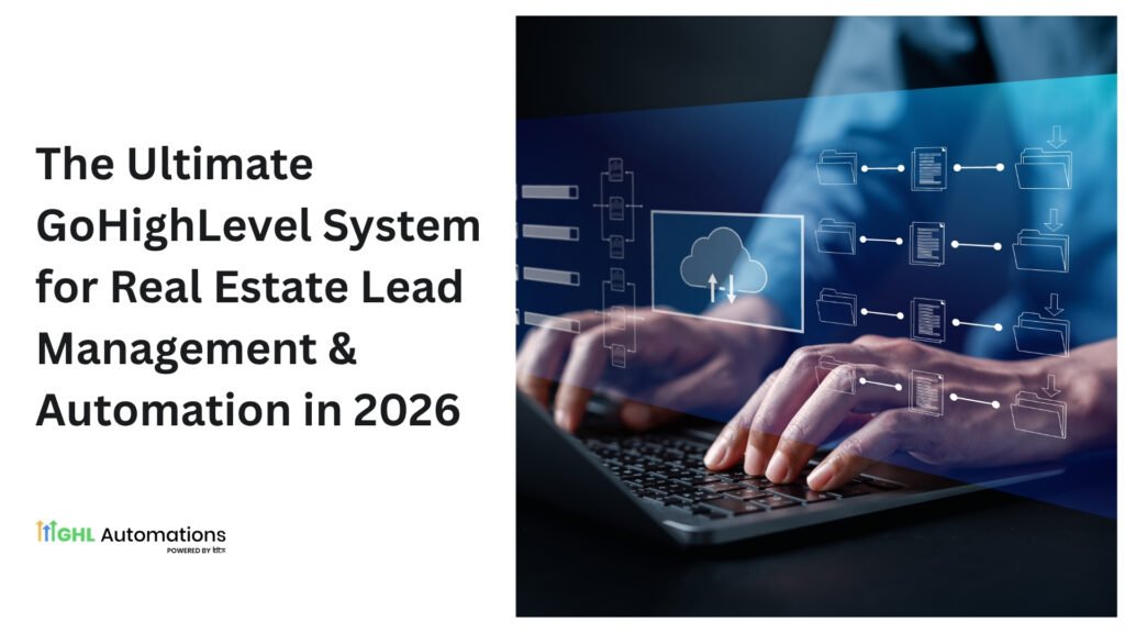 The Ultimate GoHighLevel System for Real Estate Lead Management & Automation in 2026