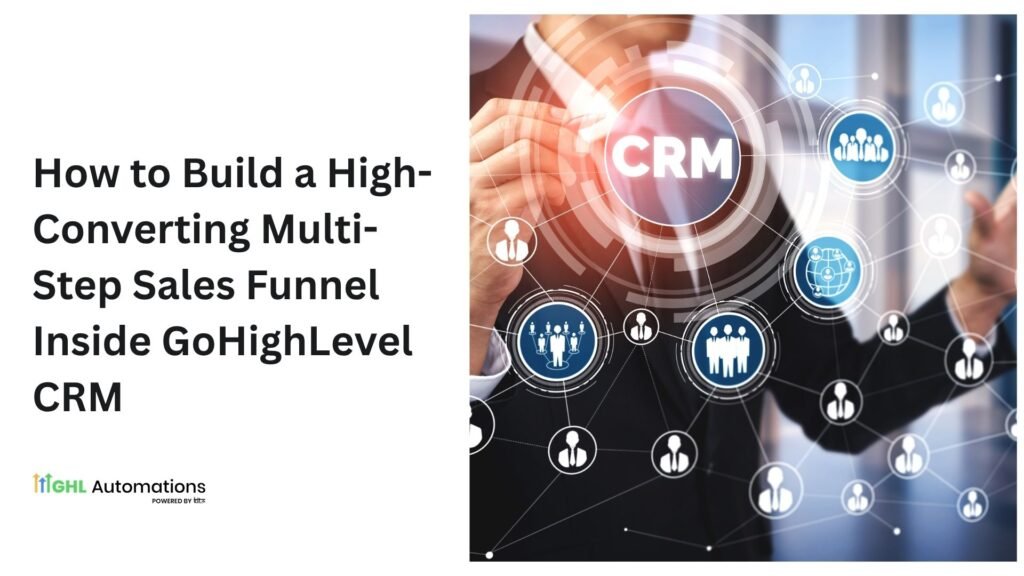 How to Build a High-Converting Multi-Step Sales Funnel Inside GoHighLevel CRM