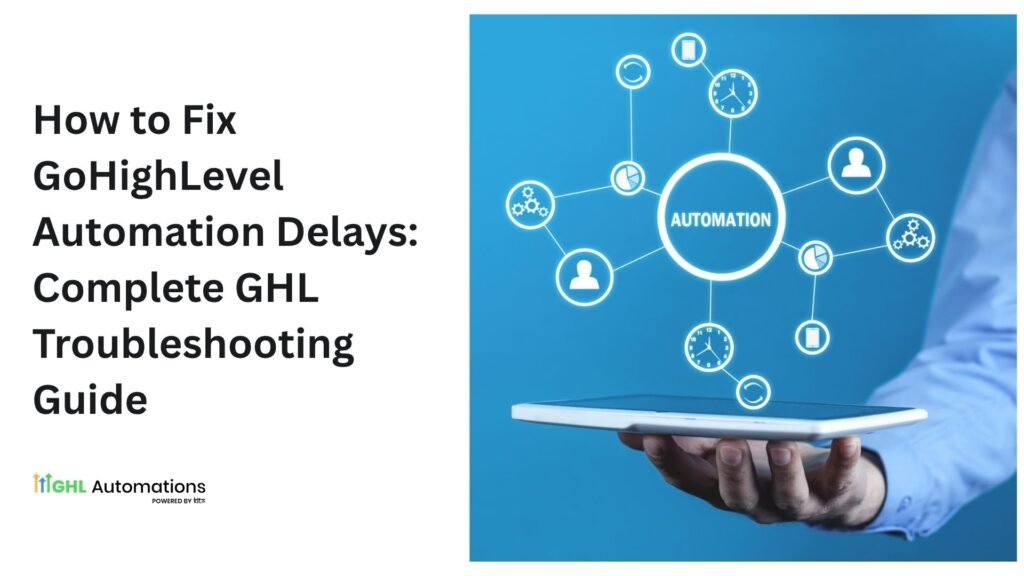 How to Fix GoHighLevel Automation Delays: A Step-by-Step Guide